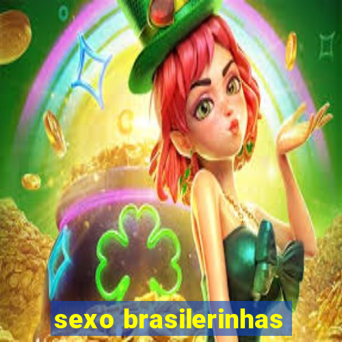 sexo brasilerinhas